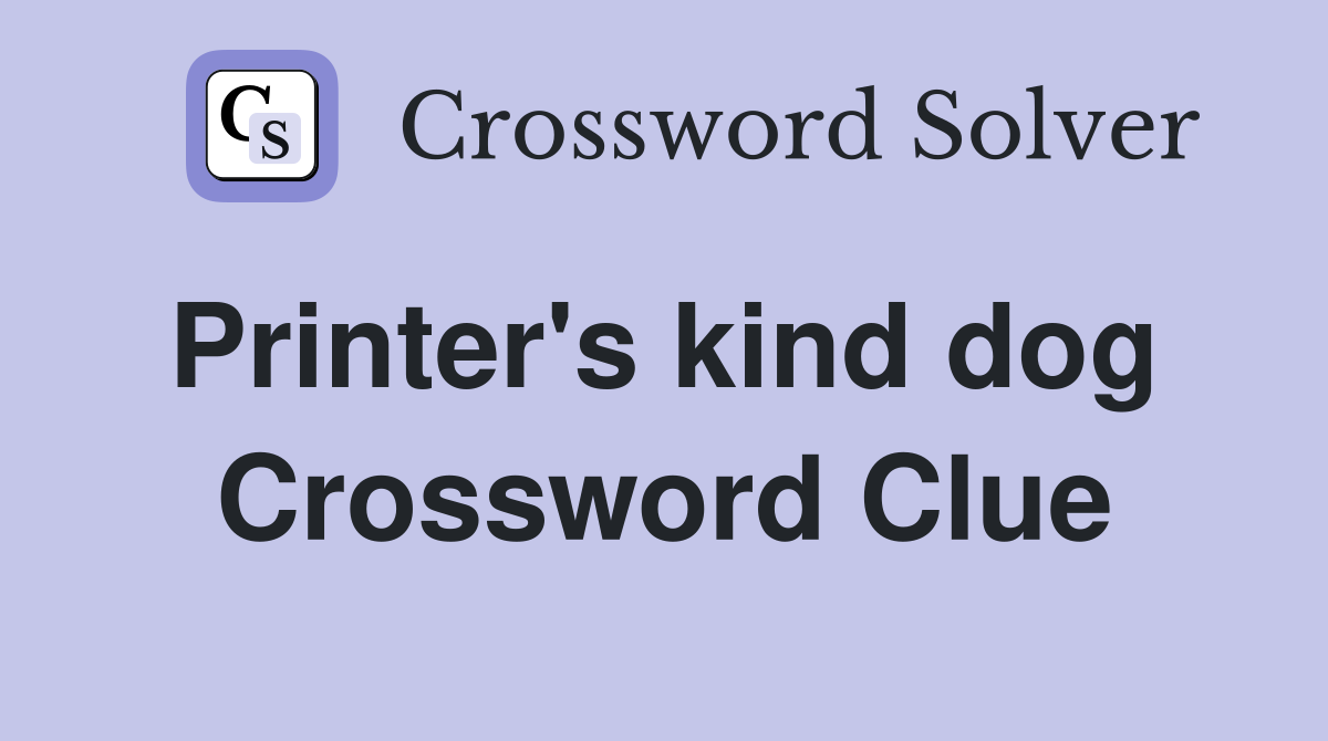 Printer's kind dog  Crossword Clue
