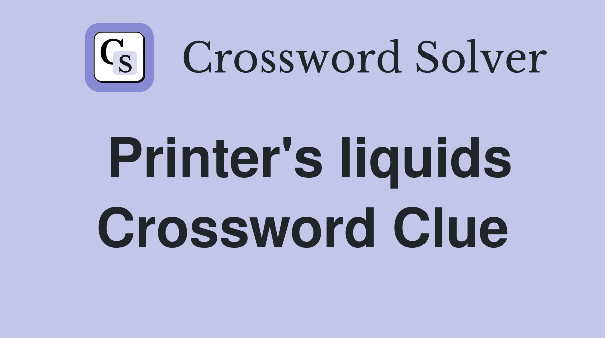 Printer's liquids Crossword Clue