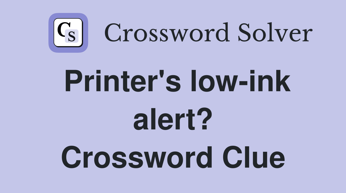Printer's low-ink alert? Crossword Clue