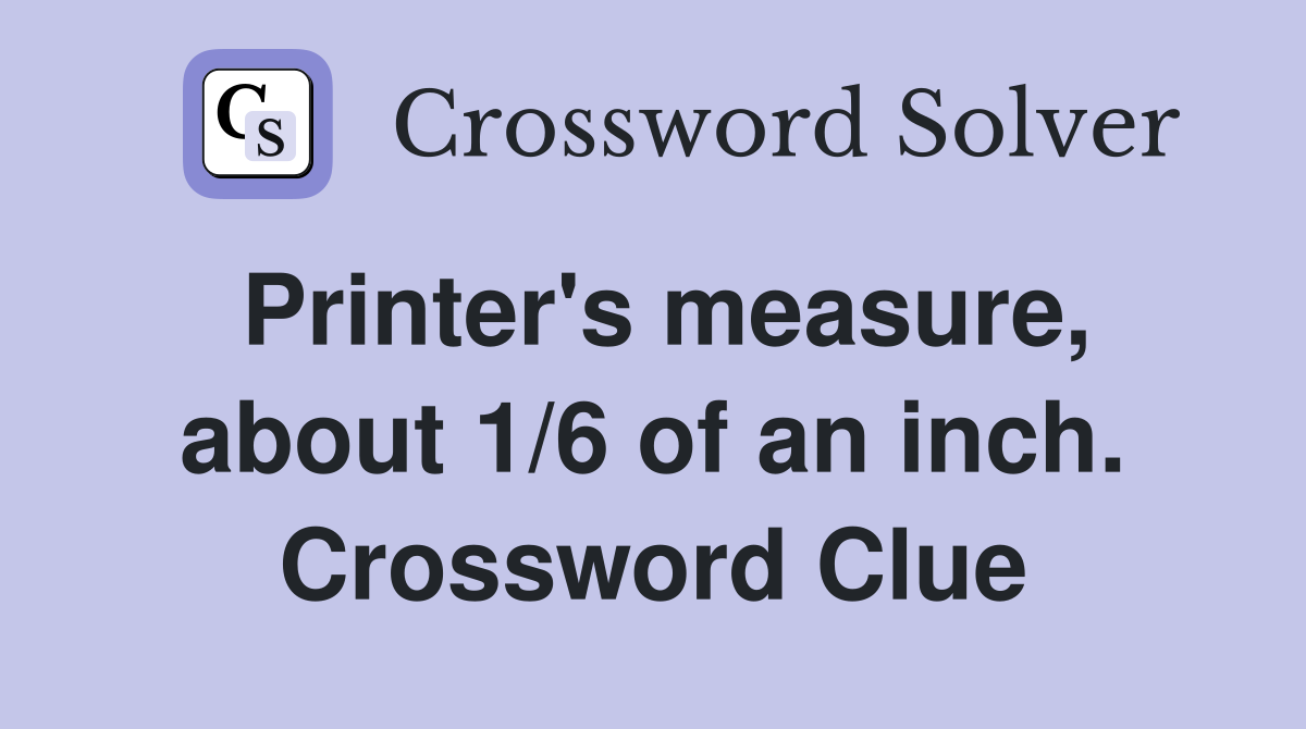 Printer's measure, about 1/6 of an inch. Crossword Clue