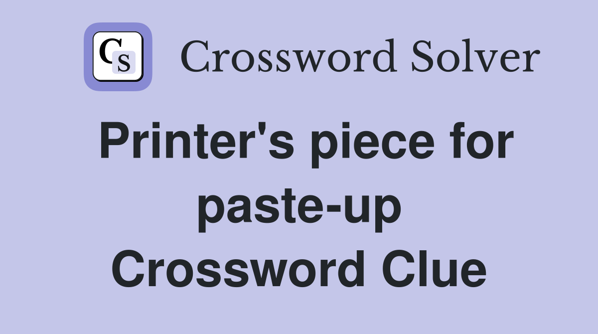 Printer's piece for paste-up Crossword Clue