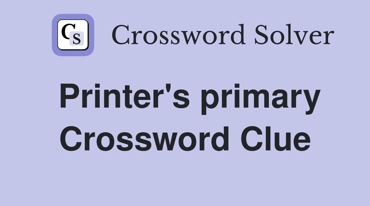 Printer's primary Crossword Clue