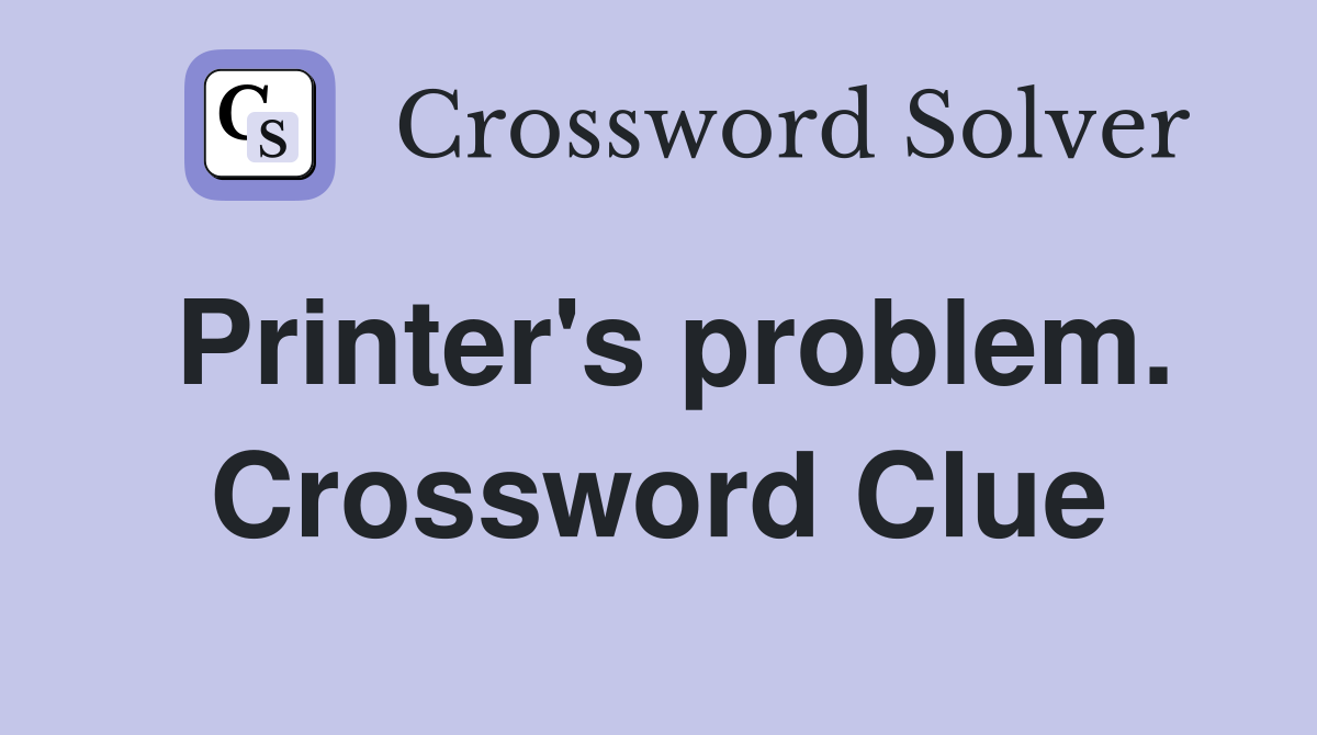 Printer's problem. Crossword Clue