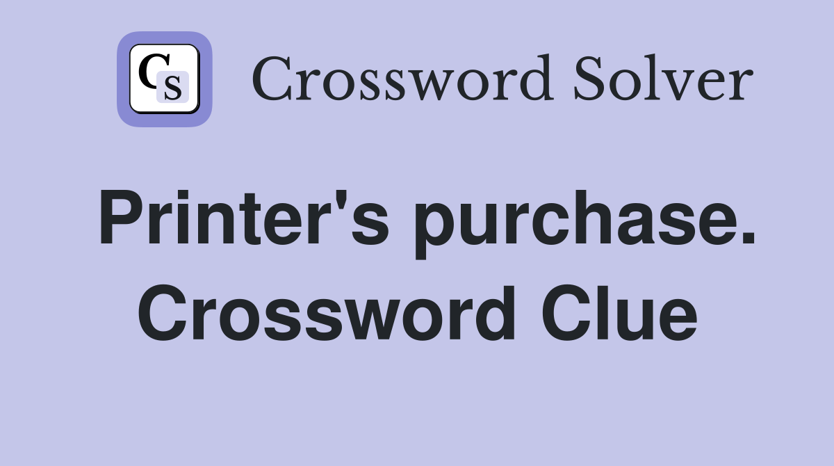 Printer's purchase. Crossword Clue
