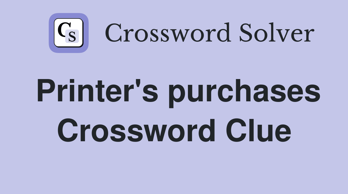 Printer's purchases Crossword Clue