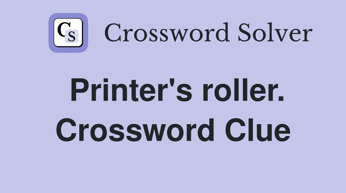 Printer's roller. Crossword Clue