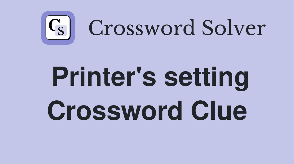 Printer's setting Crossword Clue