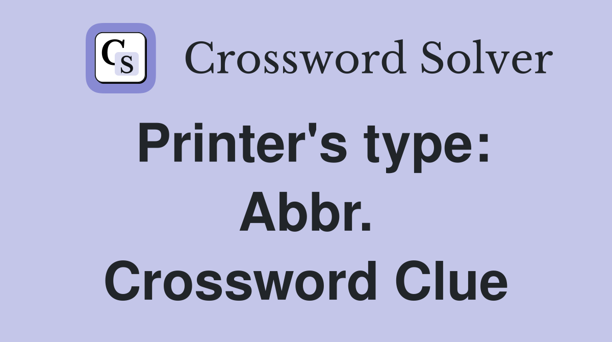 Printer's type: Abbr. Crossword Clue