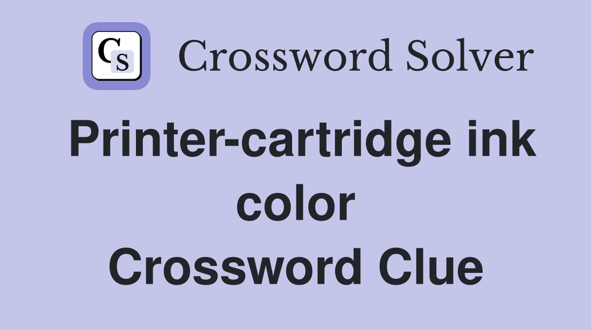 Printer-cartridge ink color Crossword Clue
