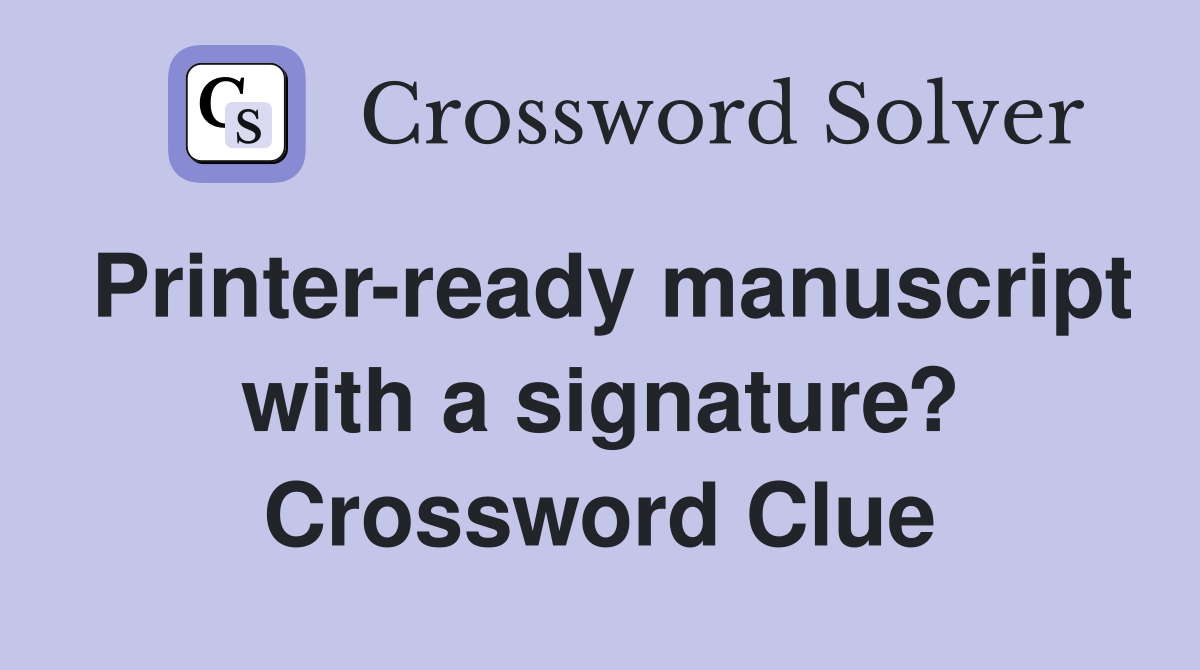 Printer ready manuscript with a signature? Crossword Clue Answers