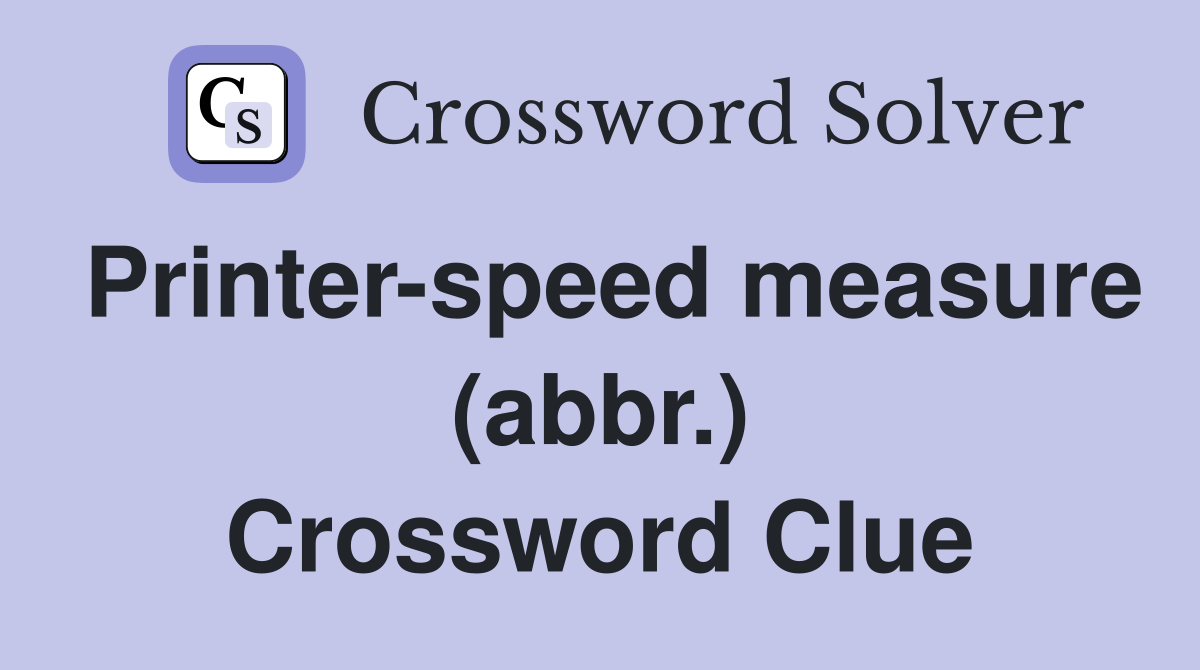 Printer-speed measure (abbr.) Crossword Clue