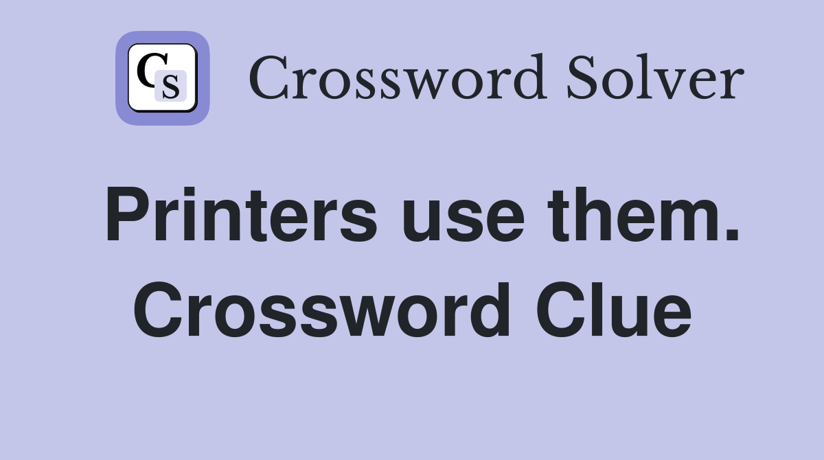 Printers use them. Crossword Clue