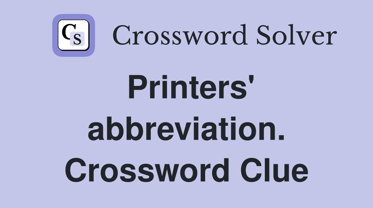 Printers' abbreviation. Crossword Clue