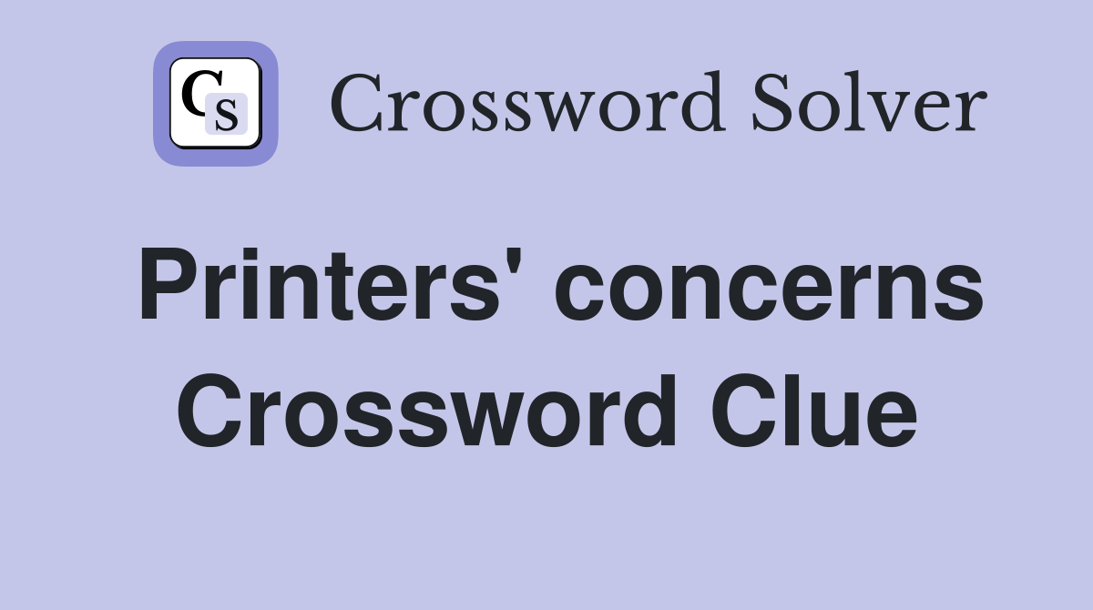 Printers' concerns Crossword Clue