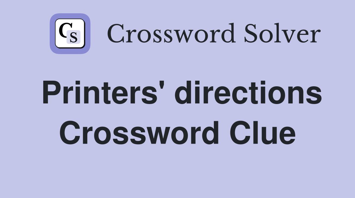 Printers' directions Crossword Clue