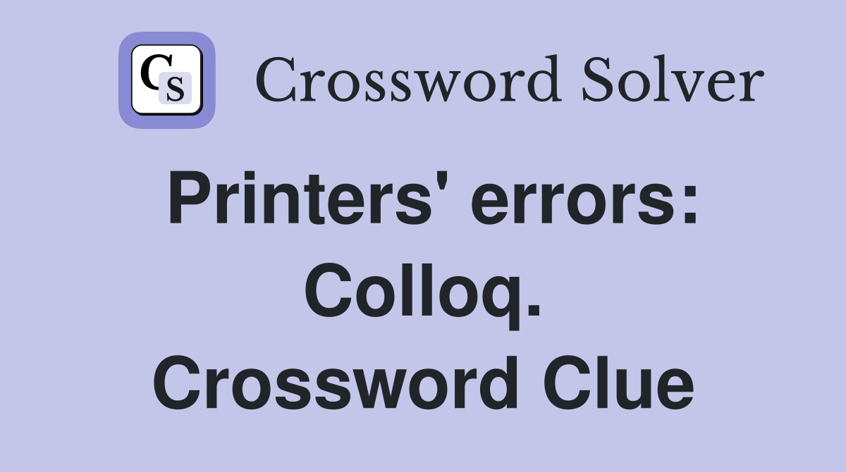 Printers' errors: Colloq. Crossword Clue