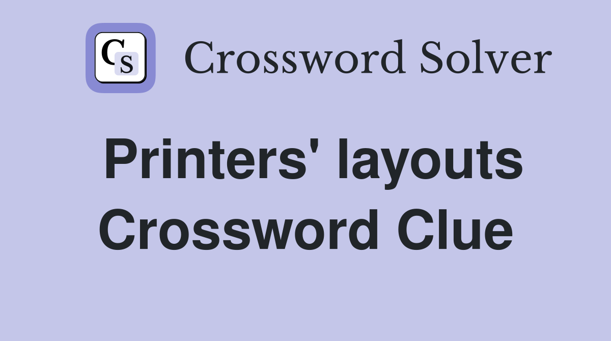 Printers' layouts Crossword Clue