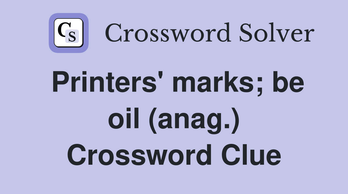 Printers' marks; be oil (anag.) Crossword Clue