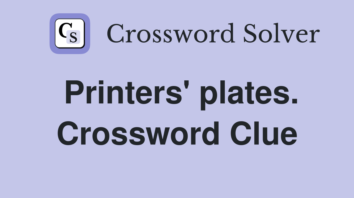 Printers' plates. Crossword Clue