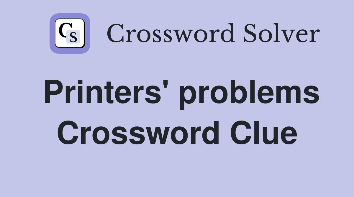 Printers' problems Crossword Clue