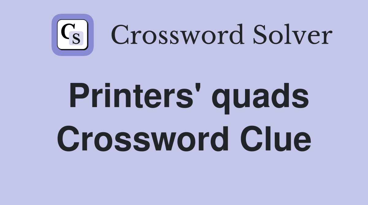 Printers' quads Crossword Clue