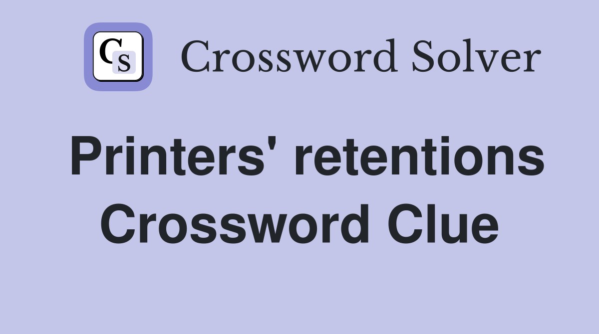 Printers' retentions Crossword Clue