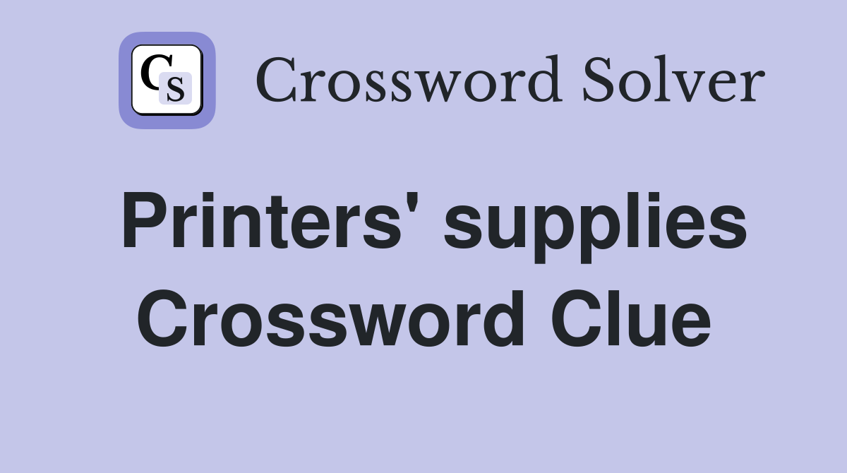 Printers' supplies Crossword Clue