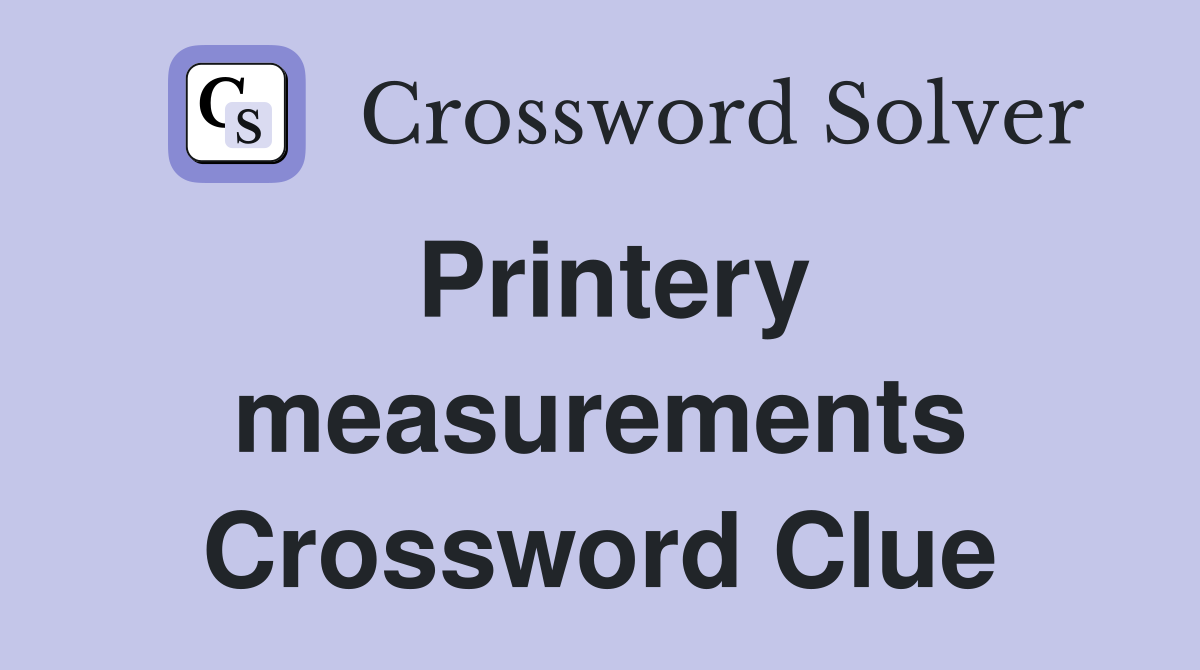Printery measurements Crossword Clue