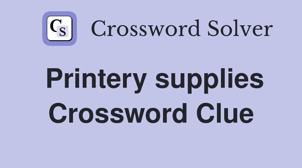 Printery supplies Crossword Clue