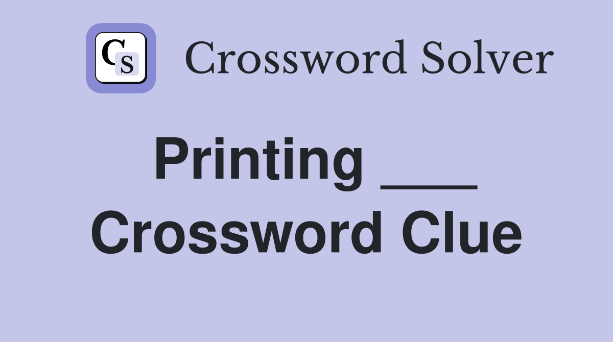 Printing ___ Crossword Clue