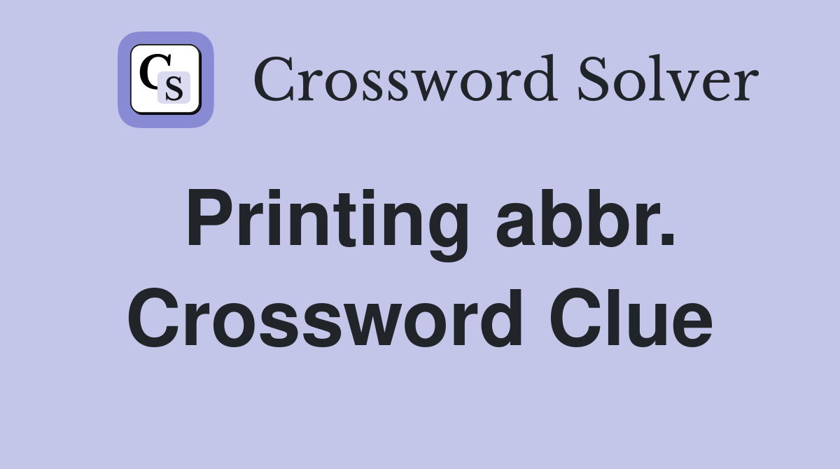 Printing abbr. Crossword Clue