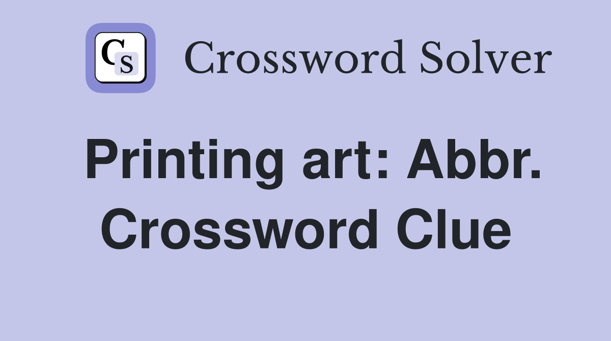 Printing art: Abbr. Crossword Clue