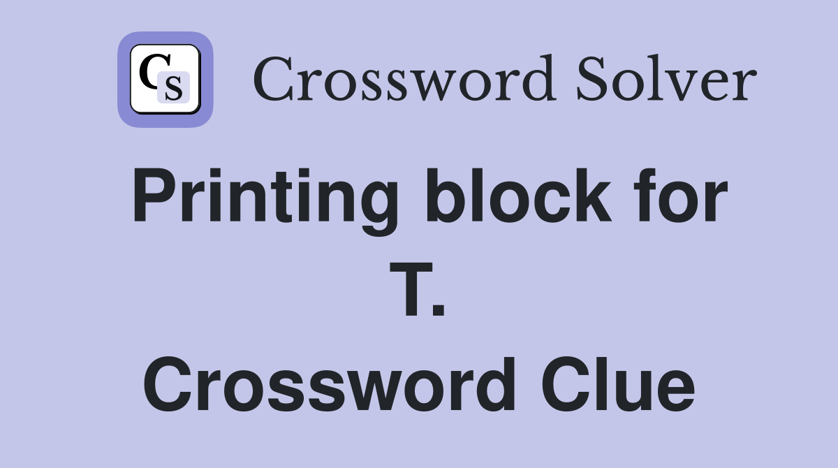 Printing block for T. Crossword Clue
