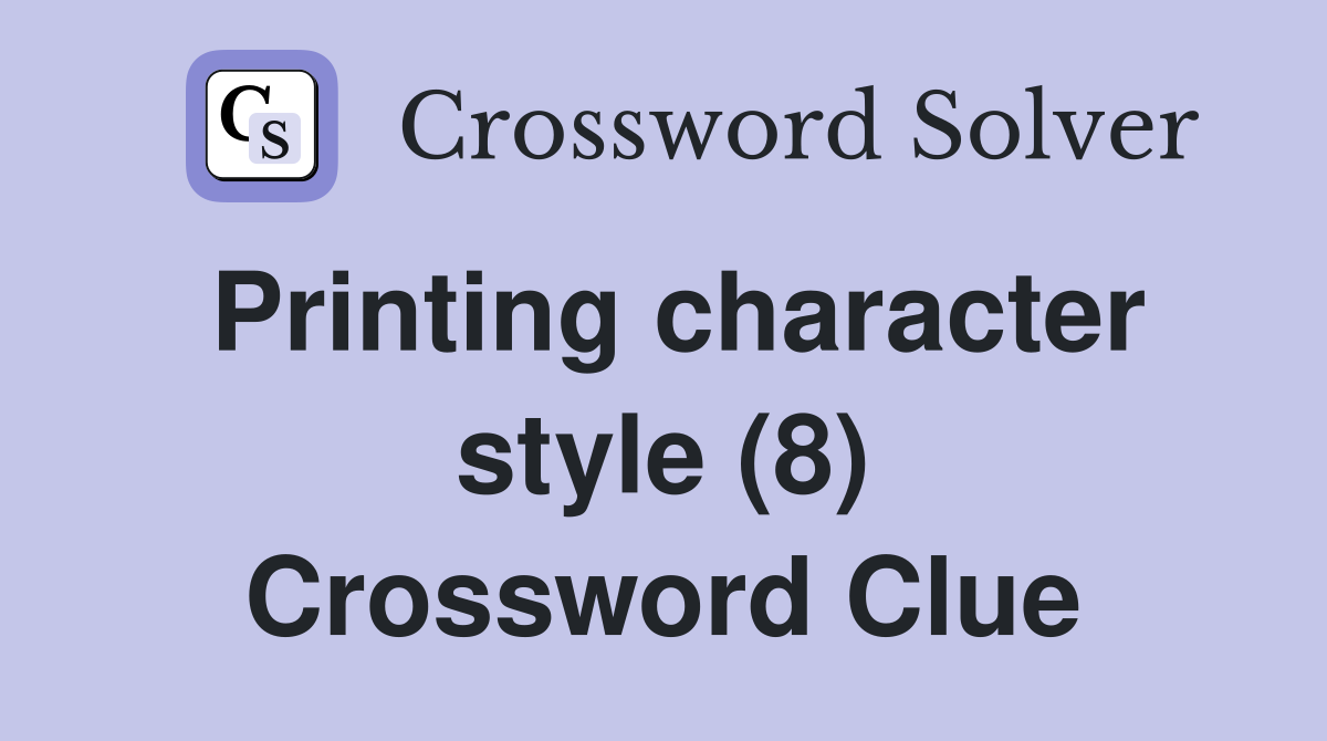 Printing character style (8) Crossword Clue