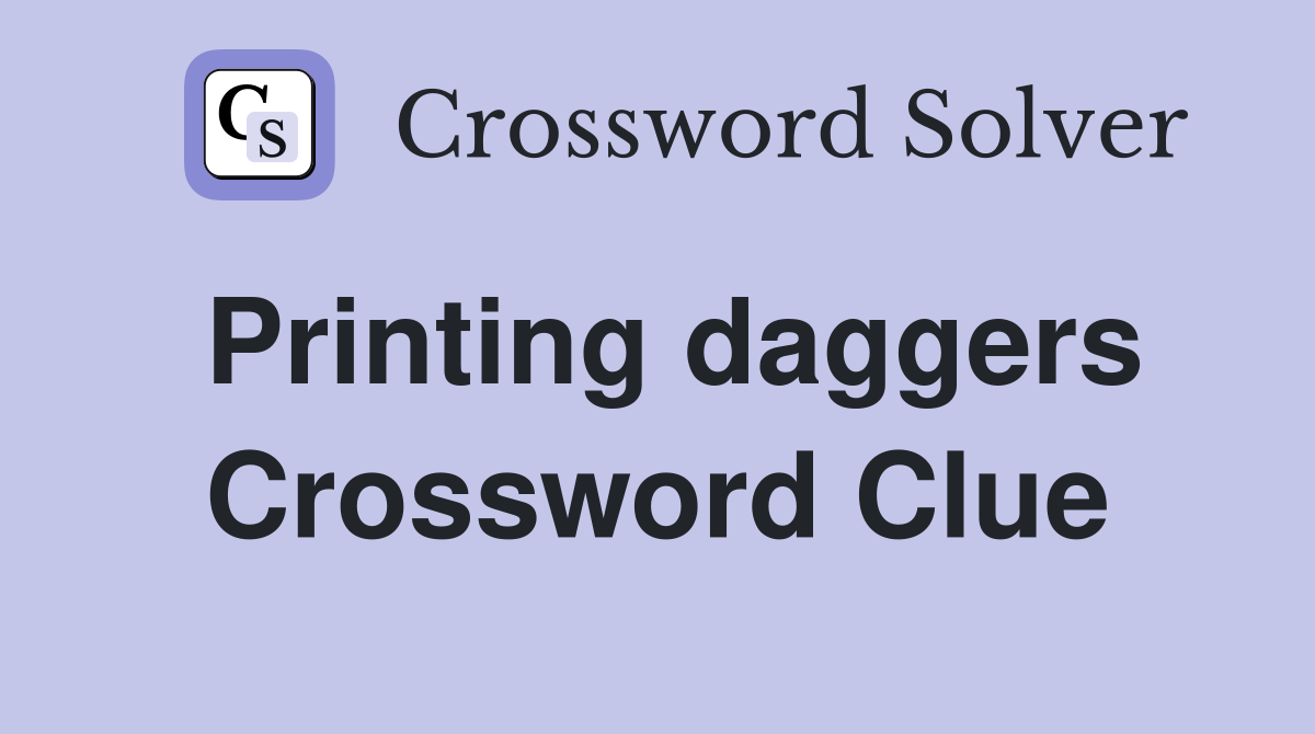 Printing daggers Crossword Clue