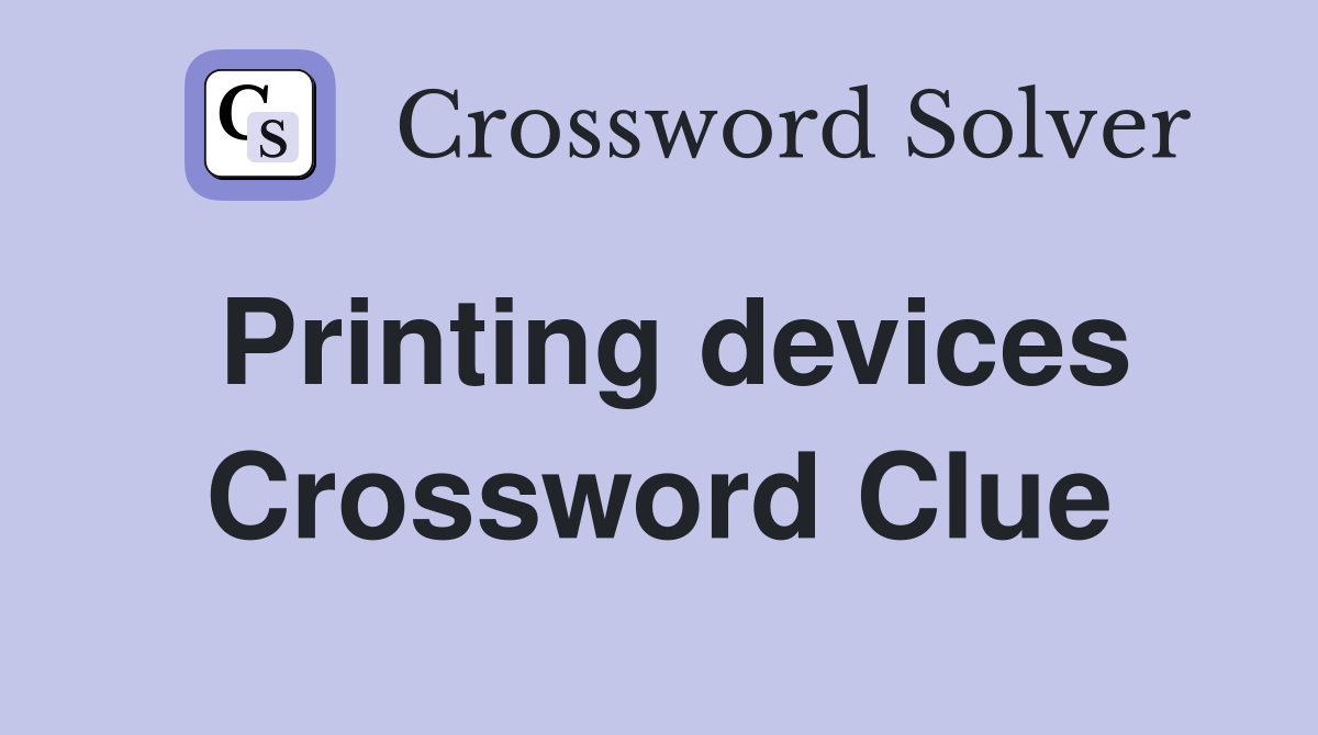 Printing devices Crossword Clue