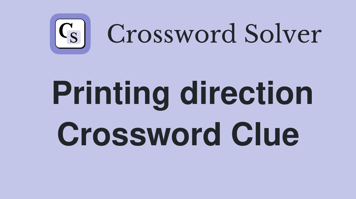 Printing direction Crossword Clue