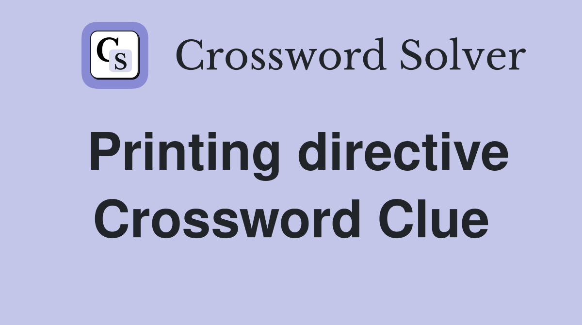 Printing directive Crossword Clue
