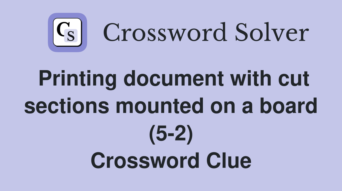 Printing document with cut sections mounted on a board (5-2) Crossword Clue