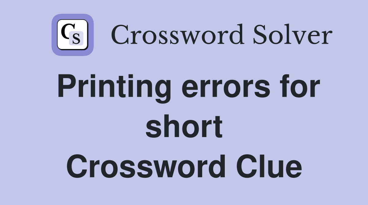 Printing errors for short Crossword Clue