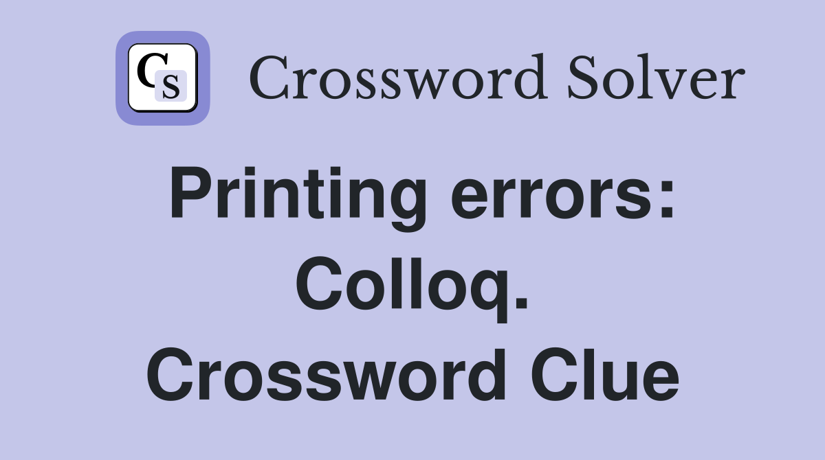 Printing errors: Colloq. Crossword Clue