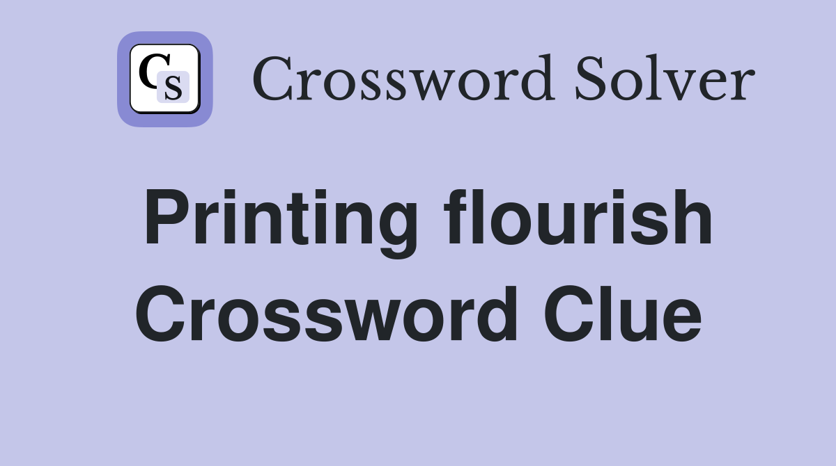 Printing flourish Crossword Clue