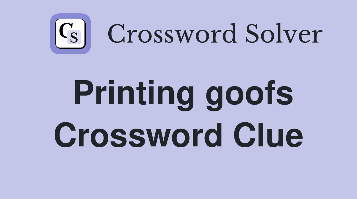 Printing goofs Crossword Clue