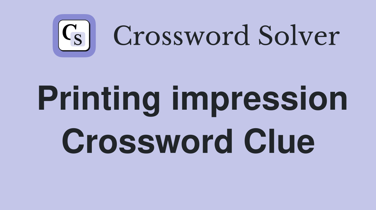 Printing impression Crossword Clue