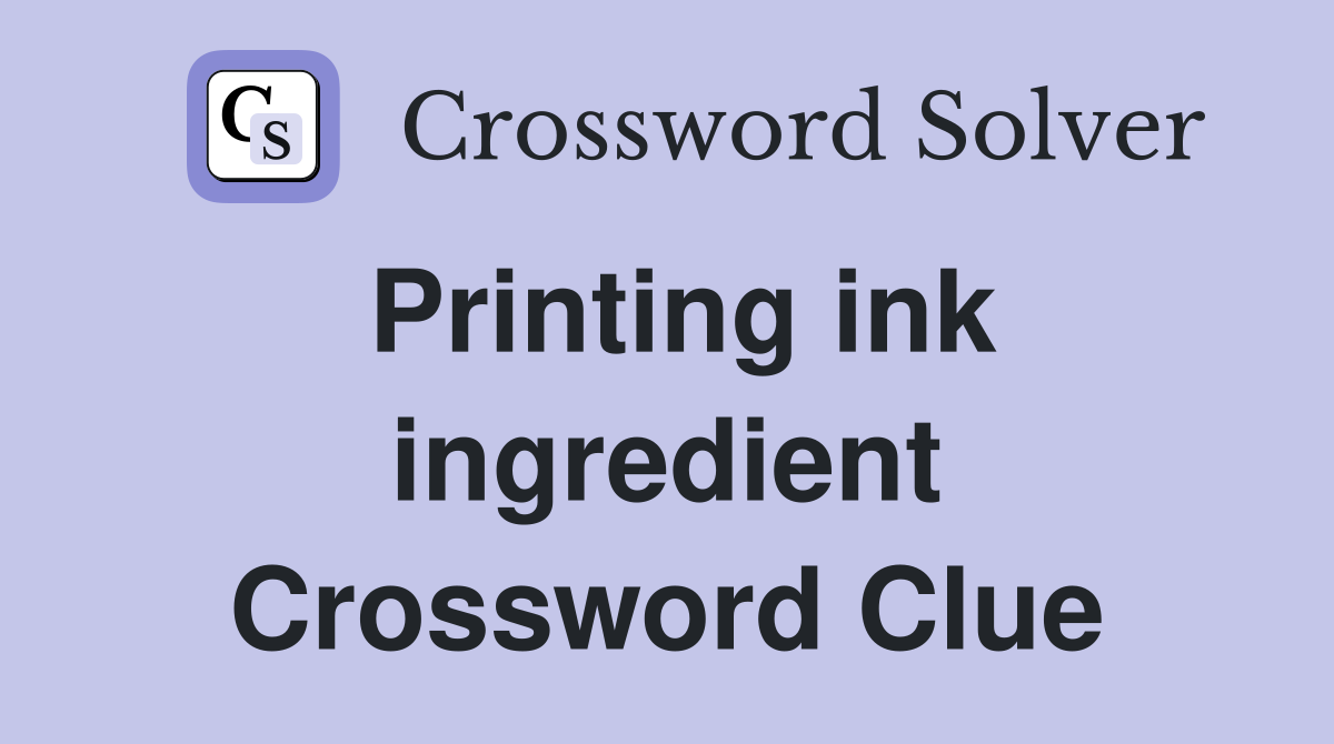 Printing ink ingredient Crossword Clue