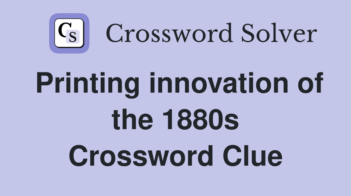 Printing innovation of the 1880s Crossword Clue