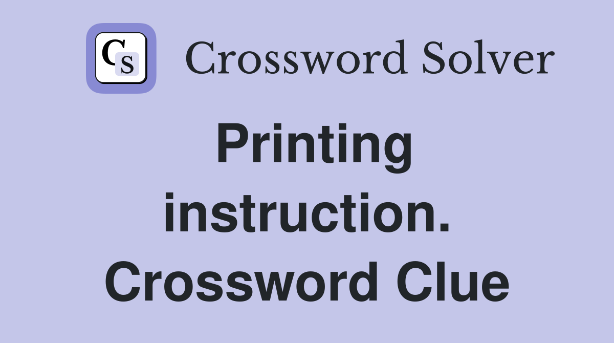 Printing instruction. Crossword Clue