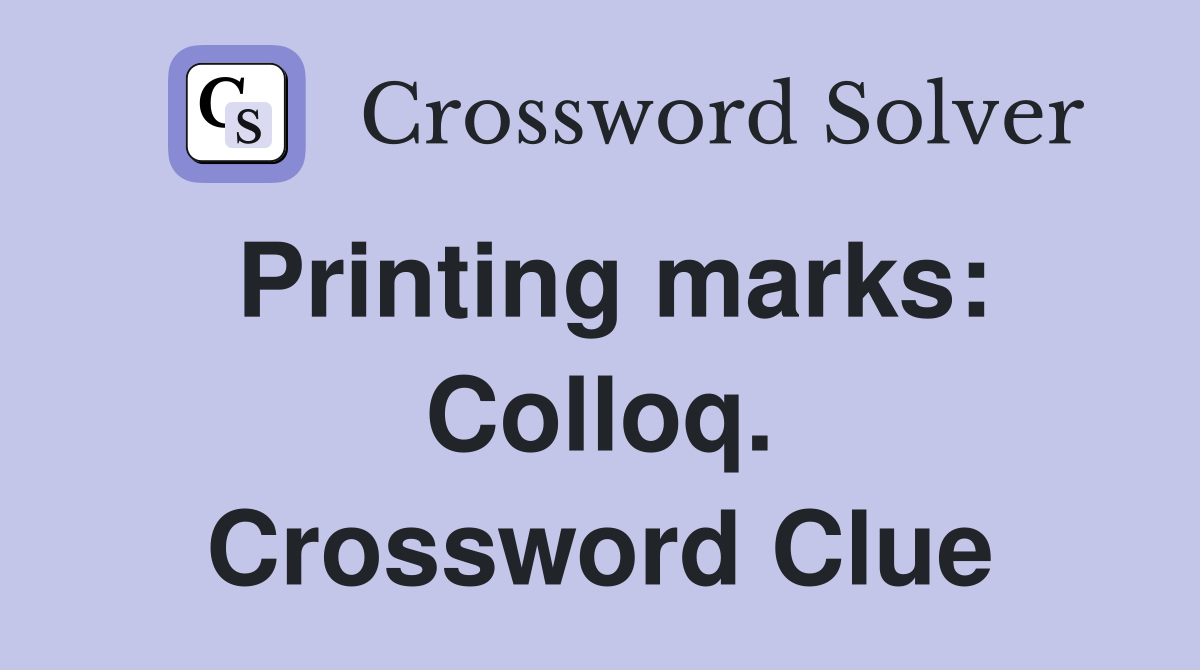 Printing marks: Colloq. Crossword Clue
