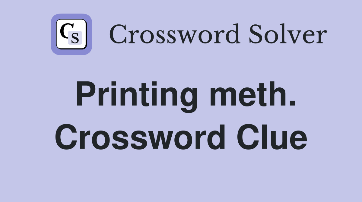 Printing meth. Crossword Clue