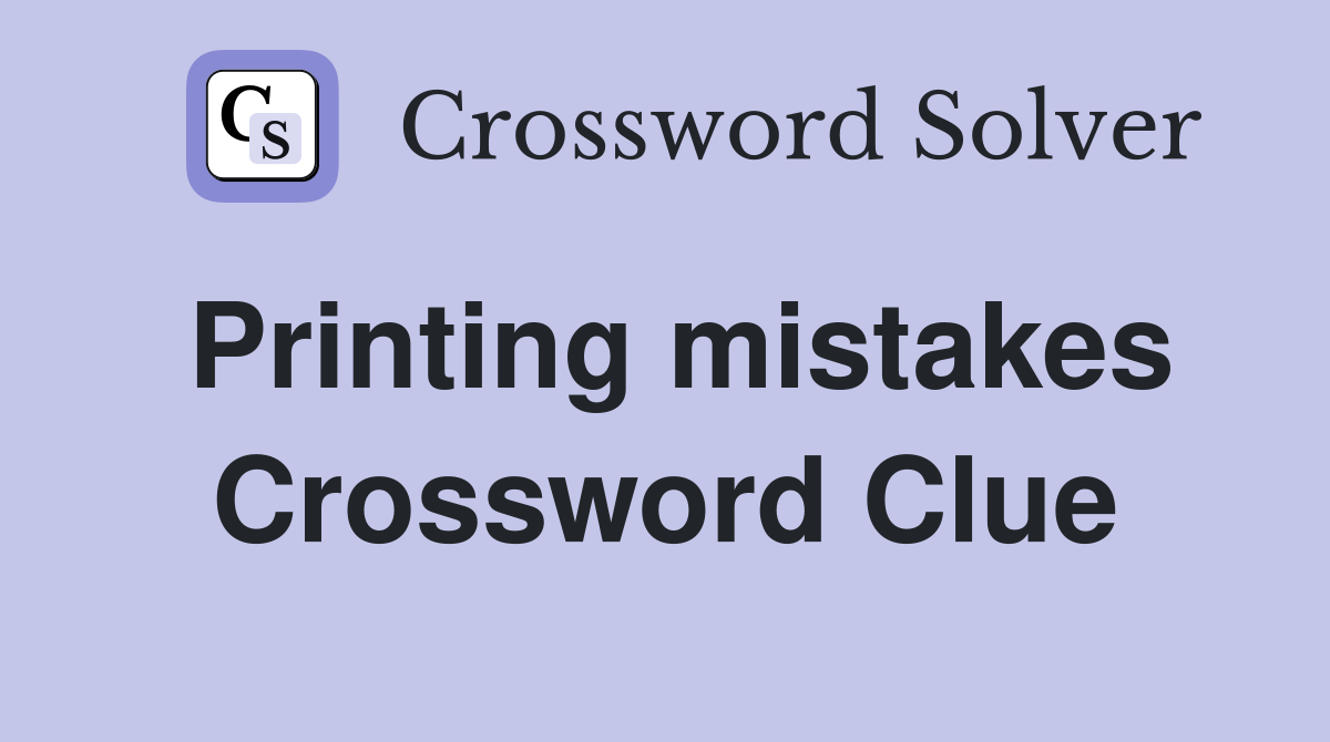 Printing mistakes Crossword Clue